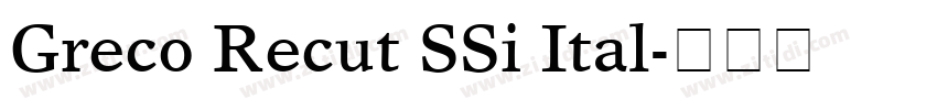 Greco Recut SSi Ital字体转换 Greco Recut SSi Ital字体转换